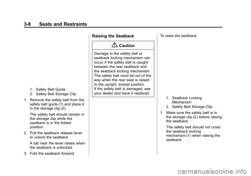 CHEVROLET VOLT 2015 2.G Owners Manual Black plate (8,1)Chevrolet VOLT Owner Manual (GMNA-Localizing-U.S./Canada-7695131) -
2015 - crc - 4/25/14
3-8 Seats and Restraints
1. Safety Belt Guide
2. Safety Belt Storage Clip
1. Remove the safety