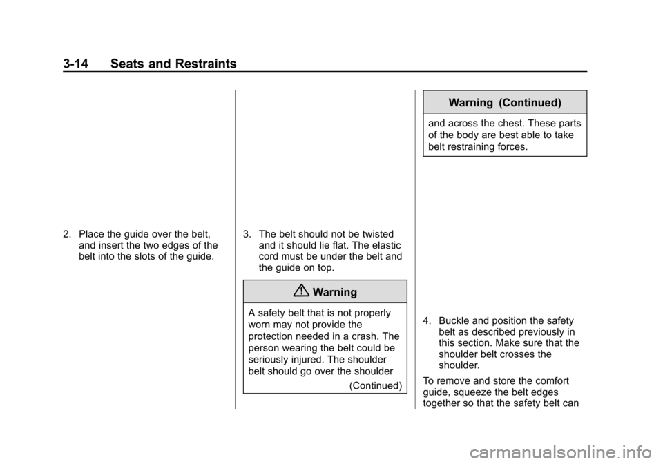 CHEVROLET VOLT 2015 2.G Owners Manual Black plate (14,1)Chevrolet VOLT Owner Manual (GMNA-Localizing-U.S./Canada-7695131) -
2015 - crc - 4/25/14
3-14 Seats and Restraints
2. Place the guide over the belt,and insert the two edges of the
be