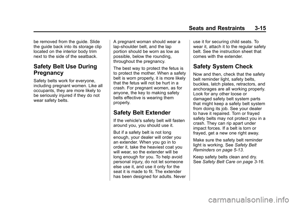 CHEVROLET VOLT 2015 2.G Owners Manual Black plate (15,1)Chevrolet VOLT Owner Manual (GMNA-Localizing-U.S./Canada-7695131) -
2015 - crc - 4/25/14
Seats and Restraints 3-15
be removed from the guide. Slide
the guide back into its storage cl
