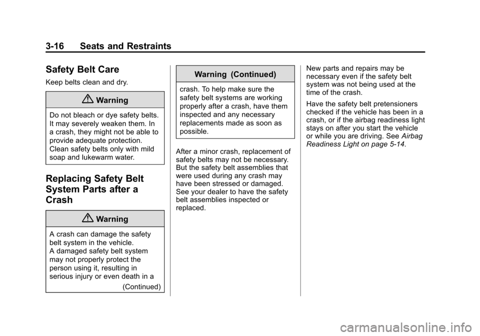 CHEVROLET VOLT 2015 2.G Owners Manual Black plate (16,1)Chevrolet VOLT Owner Manual (GMNA-Localizing-U.S./Canada-7695131) -
2015 - crc - 4/25/14
3-16 Seats and Restraints
Safety Belt Care
Keep belts clean and dry.
{Warning
Do not bleach o
