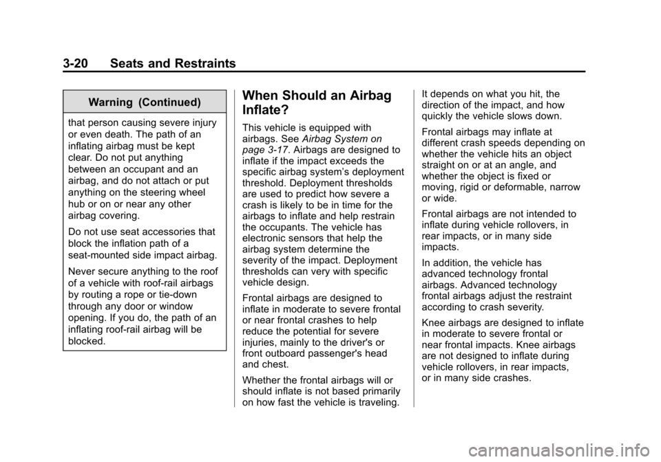 CHEVROLET VOLT 2015 2.G Manual PDF Black plate (20,1)Chevrolet VOLT Owner Manual (GMNA-Localizing-U.S./Canada-7695131) -
2015 - crc - 4/25/14
3-20 Seats and Restraints
Warning (Continued)
that person causing severe injury
or even death CHEVROLET VOLT 2015 2.G Manual PDF Black plate (20,1)Chevrolet VOLT Owner Manual (GMNA-Localizing-U.S./Canada-7695131) -
2015 - crc - 4/25/14
3-20 Seats and Restraints
Warning (Continued)
that person causing severe injury
or even death