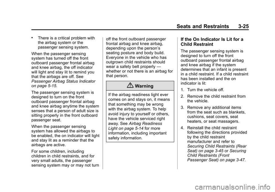 CHEVROLET VOLT 2015 2.G Owners Manual Black plate (25,1)Chevrolet VOLT Owner Manual (GMNA-Localizing-U.S./Canada-7695131) -
2015 - crc - 4/25/14
Seats and Restraints 3-25
.There is a critical problem with
the airbag system or the
passenge