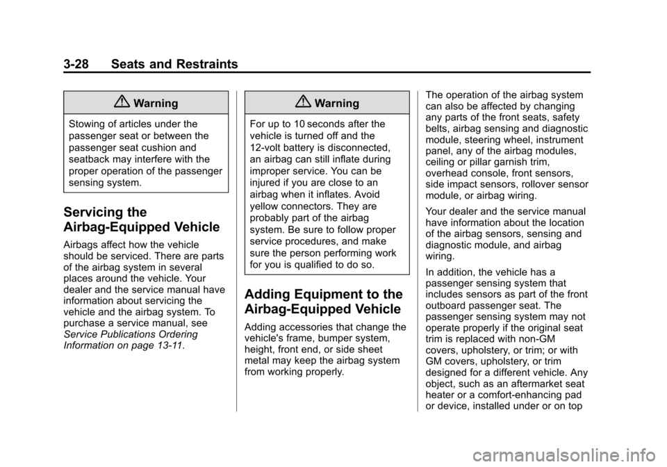 CHEVROLET VOLT 2015 2.G Owners Manual Black plate (28,1)Chevrolet VOLT Owner Manual (GMNA-Localizing-U.S./Canada-7695131) -
2015 - crc - 4/25/14
3-28 Seats and Restraints
{Warning
Stowing of articles under the
passenger seat or between th