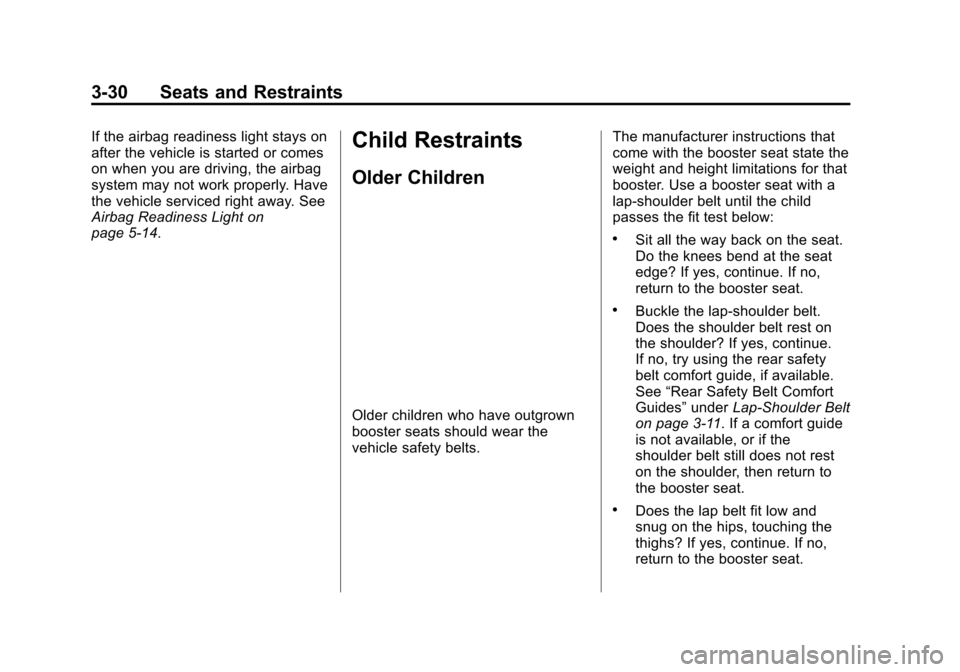 CHEVROLET VOLT 2015 2.G Owners Manual Black plate (30,1)Chevrolet VOLT Owner Manual (GMNA-Localizing-U.S./Canada-7695131) -
2015 - crc - 4/25/14
3-30 Seats and Restraints
If the airbag readiness light stays on
after the vehicle is started