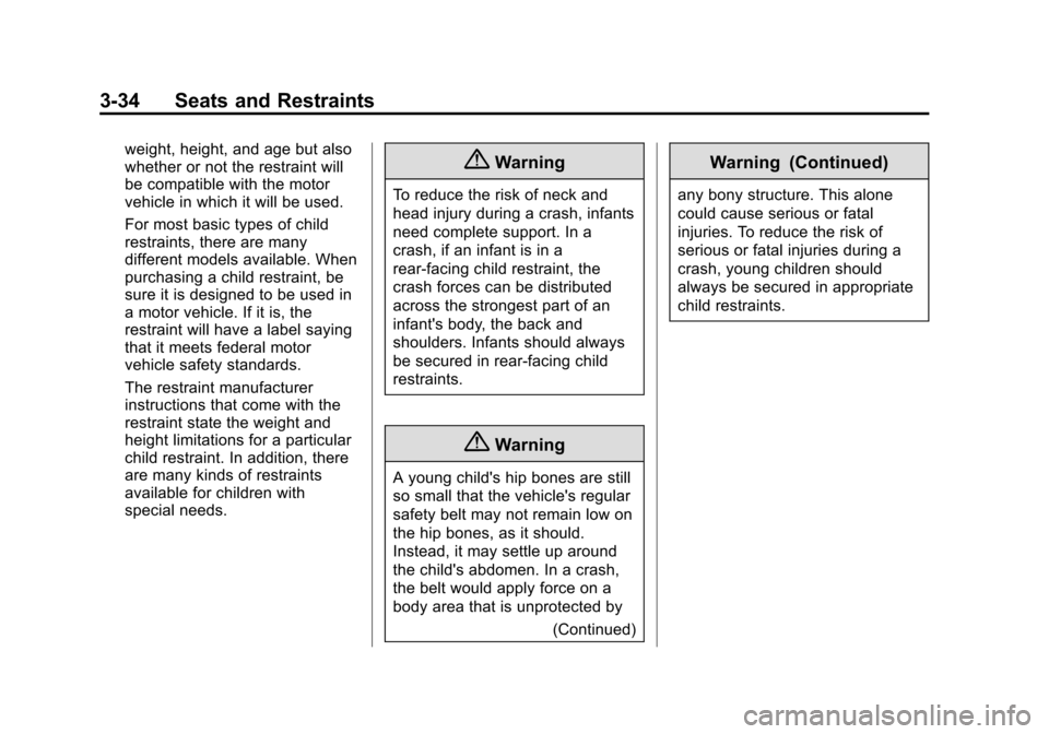 CHEVROLET VOLT 2015 2.G Owners Manual Black plate (34,1)Chevrolet VOLT Owner Manual (GMNA-Localizing-U.S./Canada-7695131) -
2015 - crc - 4/25/14
3-34 Seats and Restraints
weight, height, and age but also
whether or not the restraint will
