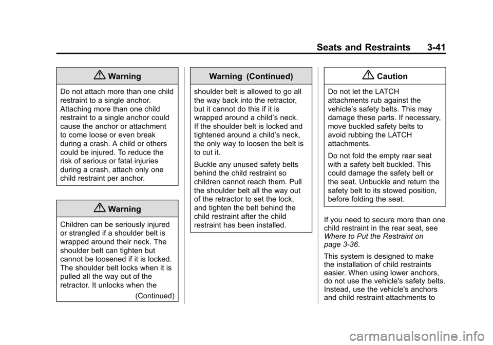 CHEVROLET VOLT 2015 2.G Owners Manual Black plate (41,1)Chevrolet VOLT Owner Manual (GMNA-Localizing-U.S./Canada-7695131) -
2015 - crc - 4/25/14
Seats and Restraints 3-41
{Warning
Do not attach more than one child
restraint to a single an