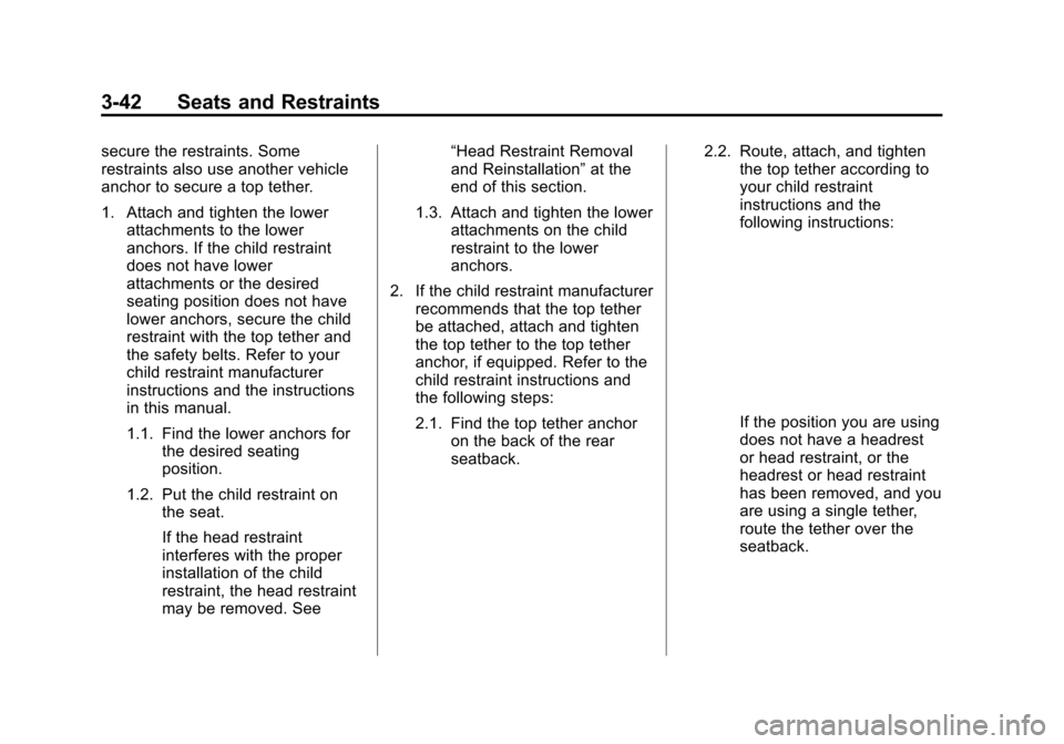 CHEVROLET VOLT 2015 2.G Owners Manual Black plate (42,1)Chevrolet VOLT Owner Manual (GMNA-Localizing-U.S./Canada-7695131) -
2015 - crc - 4/25/14
3-42 Seats and Restraints
secure the restraints. Some
restraints also use another vehicle
anc