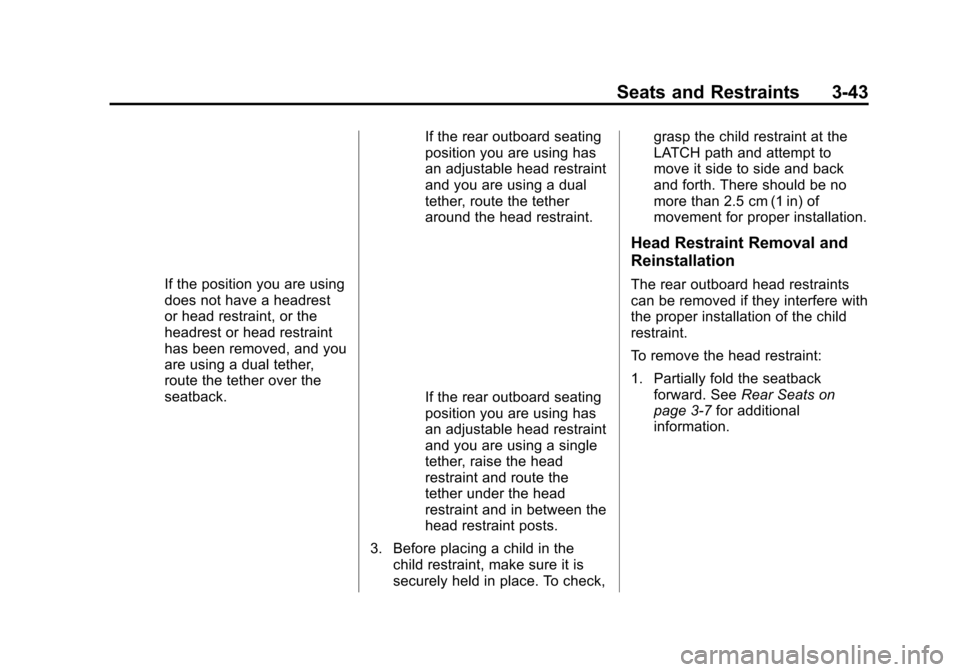 CHEVROLET VOLT 2015 2.G Owners Manual Black plate (43,1)Chevrolet VOLT Owner Manual (GMNA-Localizing-U.S./Canada-7695131) -
2015 - crc - 4/25/14
Seats and Restraints 3-43
If the position you are using
does not have a headrest
or head rest