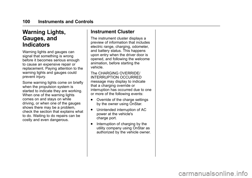 CHEVROLET VOLT 2016 2.G Owners Manual Chevrolet VOLT Owner Manual (GMNA-Localizing-U.S/Canada/Mexico-
9159388) - 2016 - crc - 5/20/15
100 Instruments and Controls
Warning Lights,
Gauges, and
Indicators
Warning lights and gauges can
signal