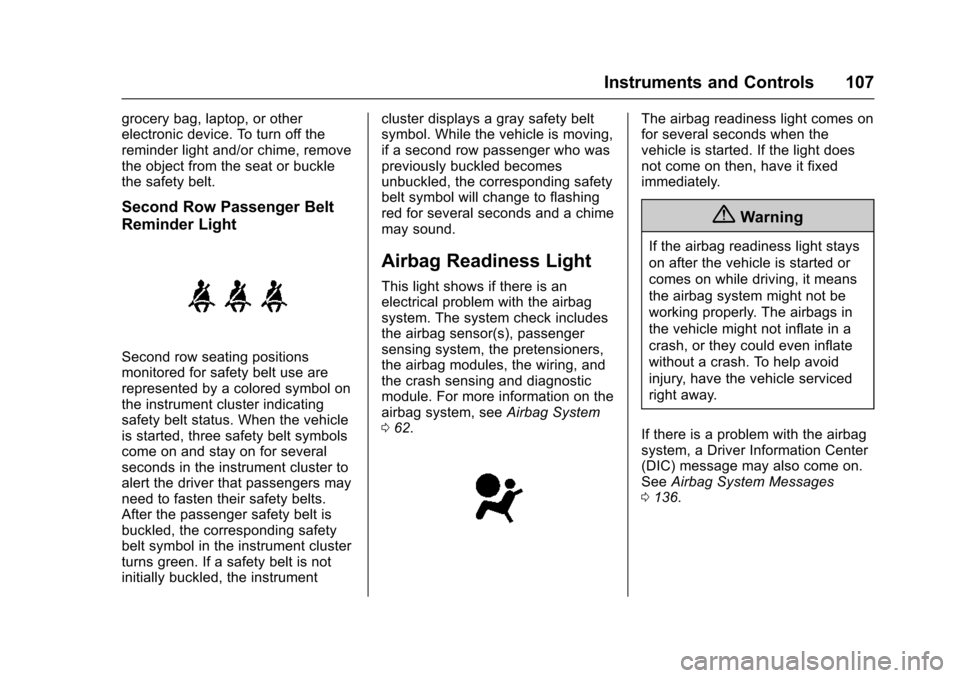 CHEVROLET VOLT 2016 2.G Owners Manual Chevrolet VOLT Owner Manual (GMNA-Localizing-U.S/Canada/Mexico-
9159388) - 2016 - crc - 5/20/15
Instruments and Controls 107
grocery bag, laptop, or other
electronic device. To turn off the
reminder l