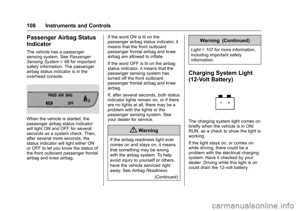 CHEVROLET VOLT 2016 2.G Owners Manual Chevrolet VOLT Owner Manual (GMNA-Localizing-U.S/Canada/Mexico-
9159388) - 2016 - crc - 5/20/15
108 Instruments and Controls
Passenger Airbag Status
Indicator
The vehicle has a passenger
sensing syste CHEVROLET VOLT 2016 2.G Owners Manual Chevrolet VOLT Owner Manual (GMNA-Localizing-U.S/Canada/Mexico-
9159388) - 2016 - crc - 5/20/15
108 Instruments and Controls
Passenger Airbag Status
Indicator
The vehicle has a passenger
sensing syste