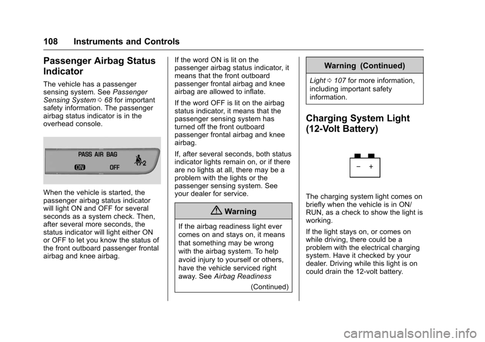 CHEVROLET VOLT 2016 2.G Owners Manual Chevrolet VOLT Owner Manual (GMNA-Localizing-U.S/Canada/Mexico-
9159388) - 2016 - crc - 5/20/15
108 Instruments and Controls
Passenger Airbag Status
Indicator
The vehicle has a passenger
sensing syste