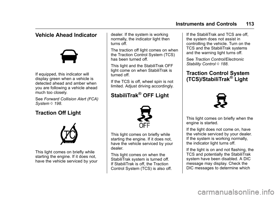 CHEVROLET VOLT 2016 2.G User Guide Chevrolet VOLT Owner Manual (GMNA-Localizing-U.S/Canada/Mexico-
9159388) - 2016 - crc - 5/20/15
Instruments and Controls 113
Vehicle Ahead Indicator
If equipped, this indicator will
display green when