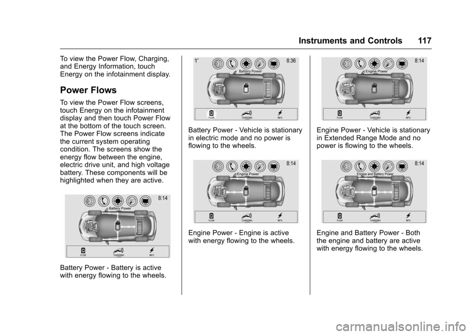 CHEVROLET VOLT 2016 2.G Owners Manual Chevrolet VOLT Owner Manual (GMNA-Localizing-U.S/Canada/Mexico-
9159388) - 2016 - crc - 5/20/15
Instruments and Controls 117
To view the Power Flow, Charging,
and Energy Information, touch
Energy on t CHEVROLET VOLT 2016 2.G Owners Manual Chevrolet VOLT Owner Manual (GMNA-Localizing-U.S/Canada/Mexico-
9159388) - 2016 - crc - 5/20/15
Instruments and Controls 117
To view the Power Flow, Charging,
and Energy Information, touch
Energy on t