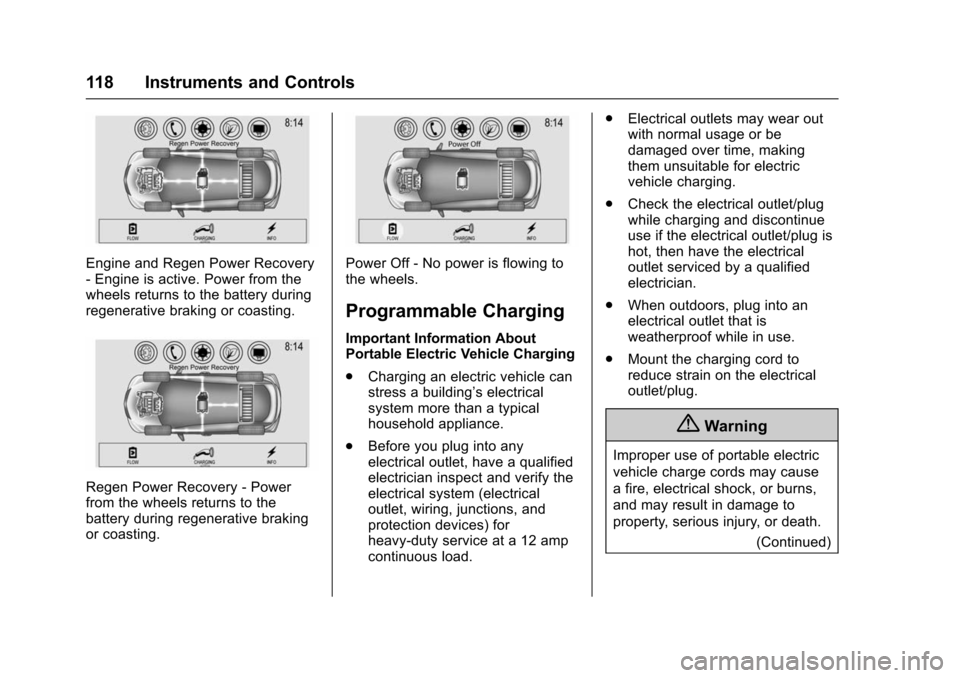 CHEVROLET VOLT 2016 2.G Owners Manual Chevrolet VOLT Owner Manual (GMNA-Localizing-U.S/Canada/Mexico-
9159388) - 2016 - crc - 5/20/15
118 Instruments and Controls
Engine and Regen Power Recovery
- Engine is active. Power from the
wheels r