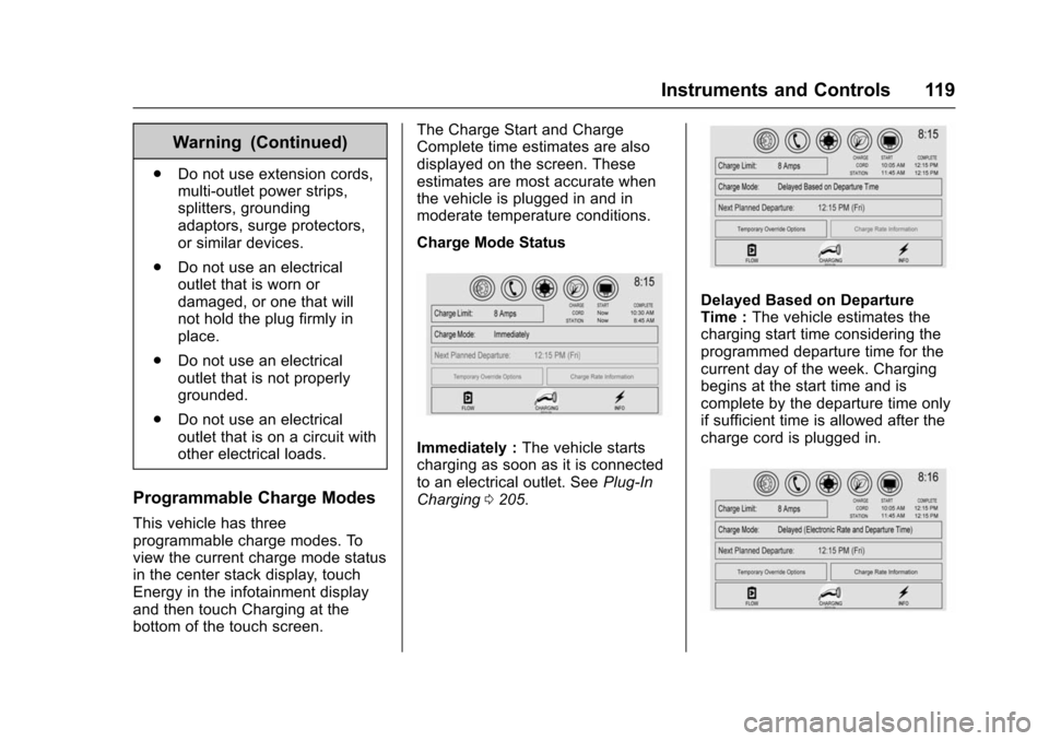 CHEVROLET VOLT 2016 2.G Owners Manual Chevrolet VOLT Owner Manual (GMNA-Localizing-U.S/Canada/Mexico-
9159388) - 2016 - crc - 5/20/15
Instruments and Controls 119
Warning (Continued)
.Do not use extension cords,
multi-outlet power strips, CHEVROLET VOLT 2016 2.G Owners Manual Chevrolet VOLT Owner Manual (GMNA-Localizing-U.S/Canada/Mexico-
9159388) - 2016 - crc - 5/20/15
Instruments and Controls 119
Warning (Continued)
.Do not use extension cords,
multi-outlet power strips,