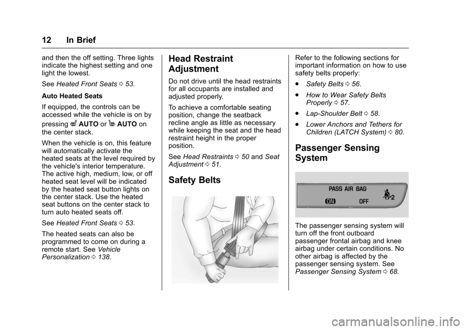 CHEVROLET VOLT 2016 2.G User Guide Chevrolet VOLT Owner Manual (GMNA-Localizing-U.S/Canada/Mexico-
9159388) - 2016 - crc - 5/20/15
12 In Brief
and then the off setting. Three lights
indicate the highest setting and one
light the lowest