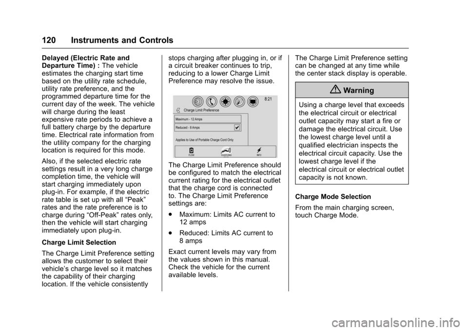 CHEVROLET VOLT 2016 2.G Owners Manual Chevrolet VOLT Owner Manual (GMNA-Localizing-U.S/Canada/Mexico-
9159388) - 2016 - crc - 5/20/15
120 Instruments and Controls
Delayed (Electric Rate and
Departure Time) :The vehicle
estimates the charg CHEVROLET VOLT 2016 2.G Owners Manual Chevrolet VOLT Owner Manual (GMNA-Localizing-U.S/Canada/Mexico-
9159388) - 2016 - crc - 5/20/15
120 Instruments and Controls
Delayed (Electric Rate and
Departure Time) :The vehicle
estimates the charg