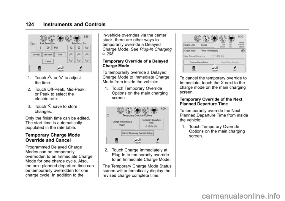 CHEVROLET VOLT 2016 2.G Owners Manual Chevrolet VOLT Owner Manual (GMNA-Localizing-U.S/Canada/Mexico-
9159388) - 2016 - crc - 5/20/15
124 Instruments and Controls
1. Touchyorzto adjust
the time.
2. Touch Off-Peak, Mid-Peak, or Peak to sel