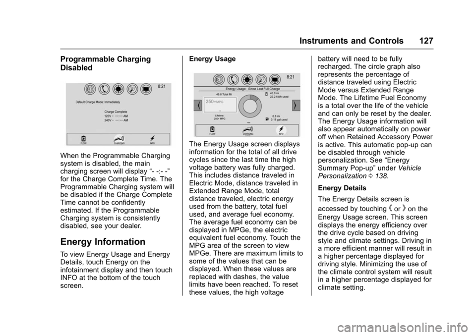 CHEVROLET VOLT 2016 2.G User Guide Chevrolet VOLT Owner Manual (GMNA-Localizing-U.S/Canada/Mexico-
9159388) - 2016 - crc - 5/20/15
Instruments and Controls 127
Programmable Charging
Disabled
When the Programmable Charging
system is dis