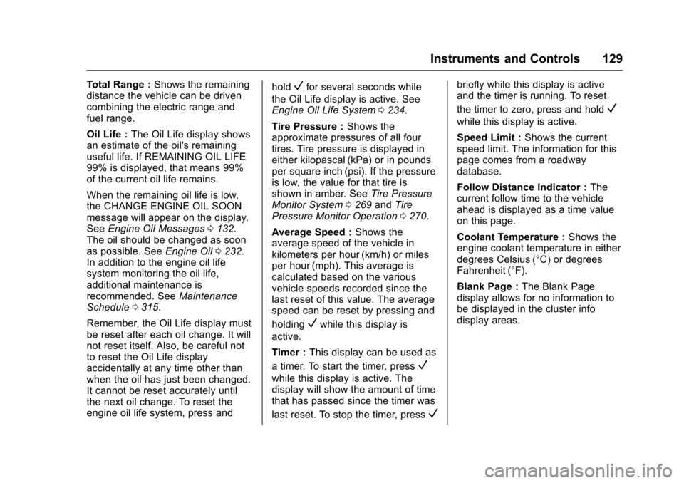 CHEVROLET VOLT 2016 2.G Owners Manual Chevrolet VOLT Owner Manual (GMNA-Localizing-U.S/Canada/Mexico-
9159388) - 2016 - crc - 5/20/15
Instruments and Controls 129
Total Range :Shows the remaining
distance the vehicle can be driven
combini