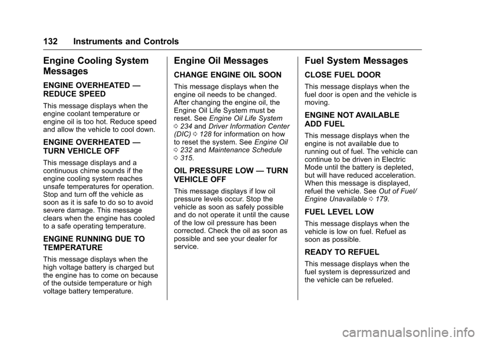 CHEVROLET VOLT 2016 2.G Owners Manual Chevrolet VOLT Owner Manual (GMNA-Localizing-U.S/Canada/Mexico-
9159388) - 2016 - crc - 5/20/15
132 Instruments and Controls
Engine Cooling System
Messages
ENGINE OVERHEATED—
REDUCE SPEED
This messa
