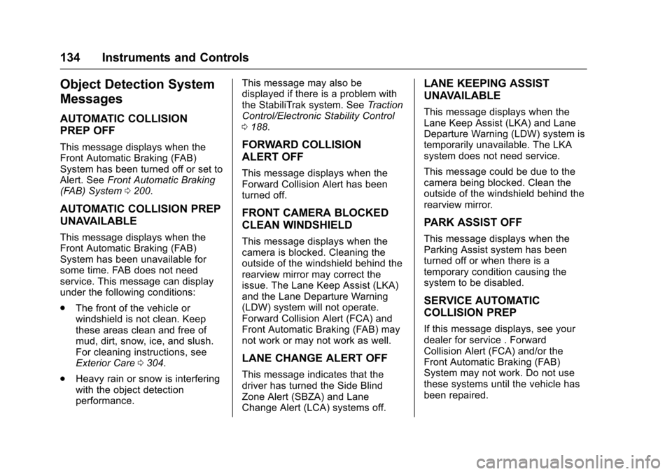 CHEVROLET VOLT 2016 2.G Owners Manual Chevrolet VOLT Owner Manual (GMNA-Localizing-U.S/Canada/Mexico-
9159388) - 2016 - crc - 5/20/15
134 Instruments and Controls
Object Detection System
Messages
AUTOMATIC COLLISION
PREP OFF
This message 