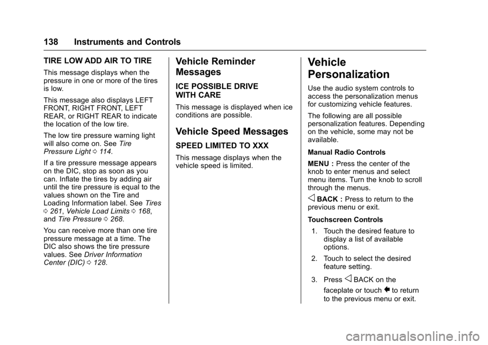 CHEVROLET VOLT 2016 2.G Owners Manual Chevrolet VOLT Owner Manual (GMNA-Localizing-U.S/Canada/Mexico-
9159388) - 2016 - crc - 5/20/15
138 Instruments and Controls
TIRE LOW ADD AIR TO TIRE
This message displays when the
pressure in one or CHEVROLET VOLT 2016 2.G Owners Manual Chevrolet VOLT Owner Manual (GMNA-Localizing-U.S/Canada/Mexico-
9159388) - 2016 - crc - 5/20/15
138 Instruments and Controls
TIRE LOW ADD AIR TO TIRE
This message displays when the
pressure in one or