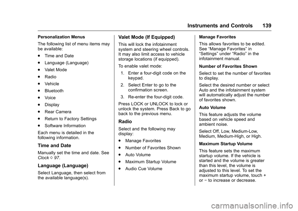 CHEVROLET VOLT 2016 2.G Owners Manual Chevrolet VOLT Owner Manual (GMNA-Localizing-U.S/Canada/Mexico-
9159388) - 2016 - crc - 5/20/15
Instruments and Controls 139
Personalization Menus
The following list of menu items may
be available:
.T