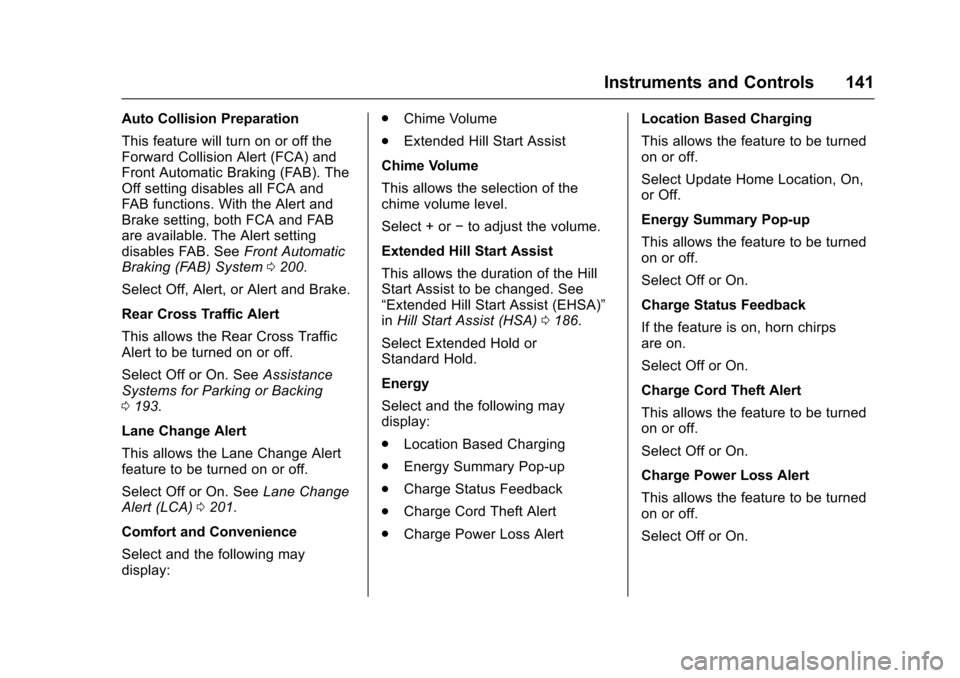 CHEVROLET VOLT 2016 2.G Owners Manual Chevrolet VOLT Owner Manual (GMNA-Localizing-U.S/Canada/Mexico-
9159388) - 2016 - crc - 5/20/15
Instruments and Controls 141
Auto Collision Preparation
This feature will turn on or off the
Forward Col