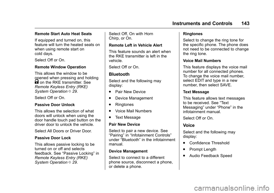 CHEVROLET VOLT 2016 2.G Owners Manual Chevrolet VOLT Owner Manual (GMNA-Localizing-U.S/Canada/Mexico-
9159388) - 2016 - crc - 5/20/15
Instruments and Controls 143
Remote Start Auto Heat Seats
If equipped and turned on, this
feature will t