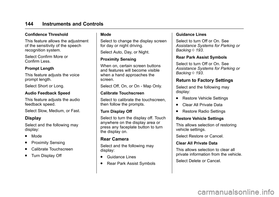 CHEVROLET VOLT 2016 2.G Owners Manual Chevrolet VOLT Owner Manual (GMNA-Localizing-U.S/Canada/Mexico-
9159388) - 2016 - crc - 5/20/15
144 Instruments and Controls
Confidence Threshold
This feature allows the adjustment
of the sensitivity 