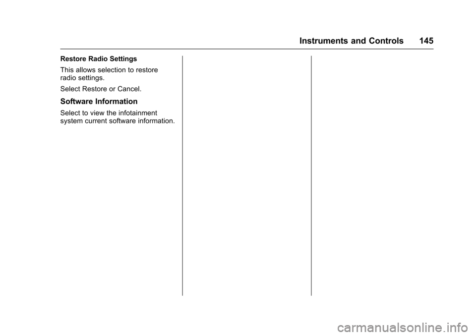 CHEVROLET VOLT 2016 2.G Owners Manual Chevrolet VOLT Owner Manual (GMNA-Localizing-U.S/Canada/Mexico-
9159388) - 2016 - crc - 5/20/15
Instruments and Controls 145
Restore Radio Settings
This allows selection to restore
radio settings.
Sel CHEVROLET VOLT 2016 2.G Owners Manual Chevrolet VOLT Owner Manual (GMNA-Localizing-U.S/Canada/Mexico-
9159388) - 2016 - crc - 5/20/15
Instruments and Controls 145
Restore Radio Settings
This allows selection to restore
radio settings.
Sel
