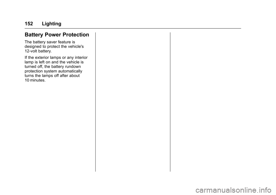 CHEVROLET VOLT 2016 2.G Owners Guide Chevrolet VOLT Owner Manual (GMNA-Localizing-U.S/Canada/Mexico-
9159388) - 2016 - crc - 5/20/15
152 Lighting
Battery Power Protection
The battery saver feature is
designed to protect the vehicles
12-