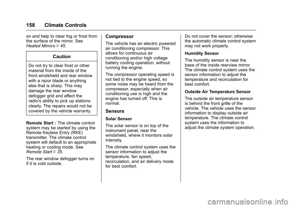 CHEVROLET VOLT 2016 2.G Owners Manual Chevrolet VOLT Owner Manual (GMNA-Localizing-U.S/Canada/Mexico-
9159388) - 2016 - crc - 5/20/15
158 Climate Controls
on and help to clear fog or frost from
the surface of the mirror. See
Heated Mirror