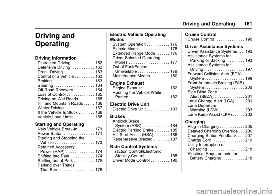 CHEVROLET VOLT 2016 2.G Owners Guide Chevrolet VOLT Owner Manual (GMNA-Localizing-U.S/Canada/Mexico-
9159388) - 2016 - crc - 5/20/15
Driving and Operating 161
Driving and
Operating
Driving Information
Distracted Driving . . . . . . . . .