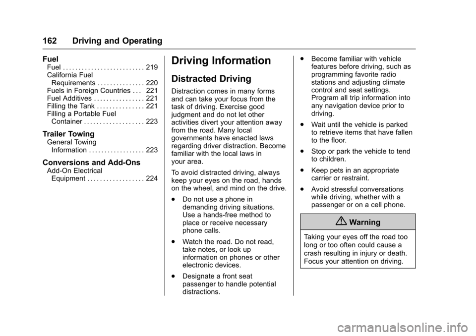 CHEVROLET VOLT 2016 2.G User Guide Chevrolet VOLT Owner Manual (GMNA-Localizing-U.S/Canada/Mexico-
9159388) - 2016 - crc - 5/20/15
162 Driving and Operating
Fuel
Fuel . . . . . . . . . . . . . . . . . . . . . . . . . . 219
California F