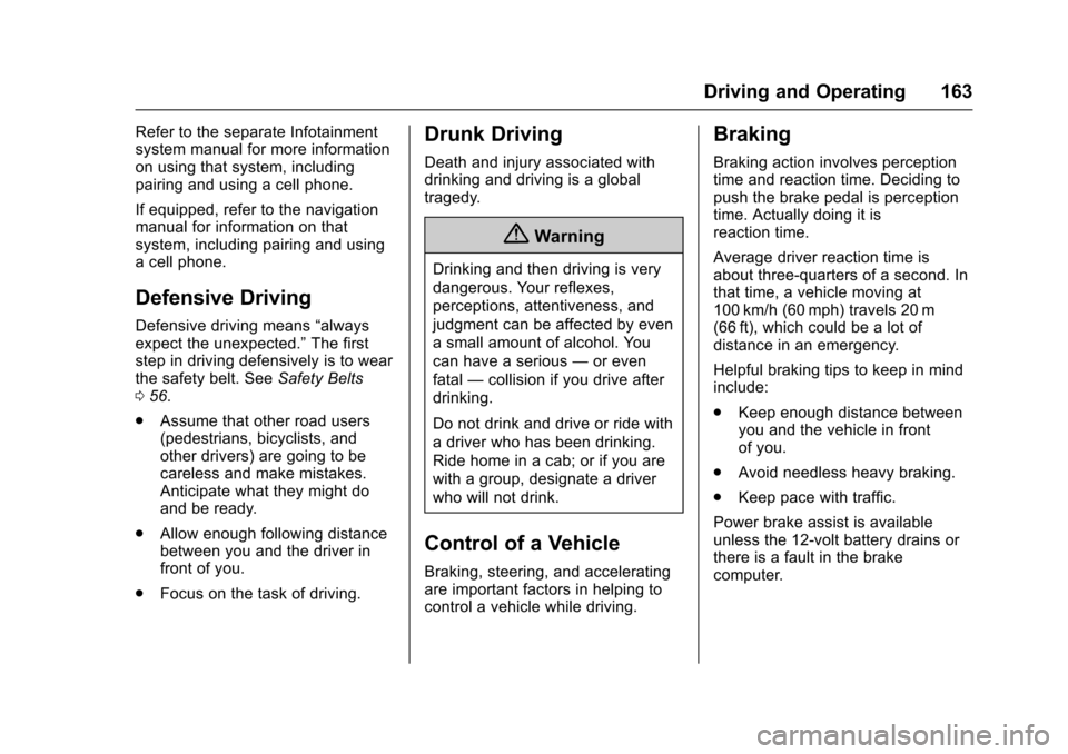 CHEVROLET VOLT 2016 2.G Owners Manual Chevrolet VOLT Owner Manual (GMNA-Localizing-U.S/Canada/Mexico-
9159388) - 2016 - crc - 5/20/15
Driving and Operating 163
Refer to the separate Infotainment
system manual for more information
on using CHEVROLET VOLT 2016 2.G Owners Manual Chevrolet VOLT Owner Manual (GMNA-Localizing-U.S/Canada/Mexico-
9159388) - 2016 - crc - 5/20/15
Driving and Operating 163
Refer to the separate Infotainment
system manual for more information
on using