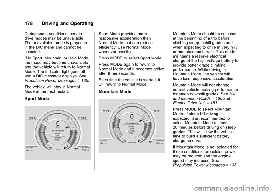 CHEVROLET VOLT 2016 2.G Owners Guide Chevrolet VOLT Owner Manual (GMNA-Localizing-U.S/Canada/Mexico-
9159388) - 2016 - crc - 5/20/15
178 Driving and Operating
During some conditions, certain
drive modes may be unavailable.
The unavailabl