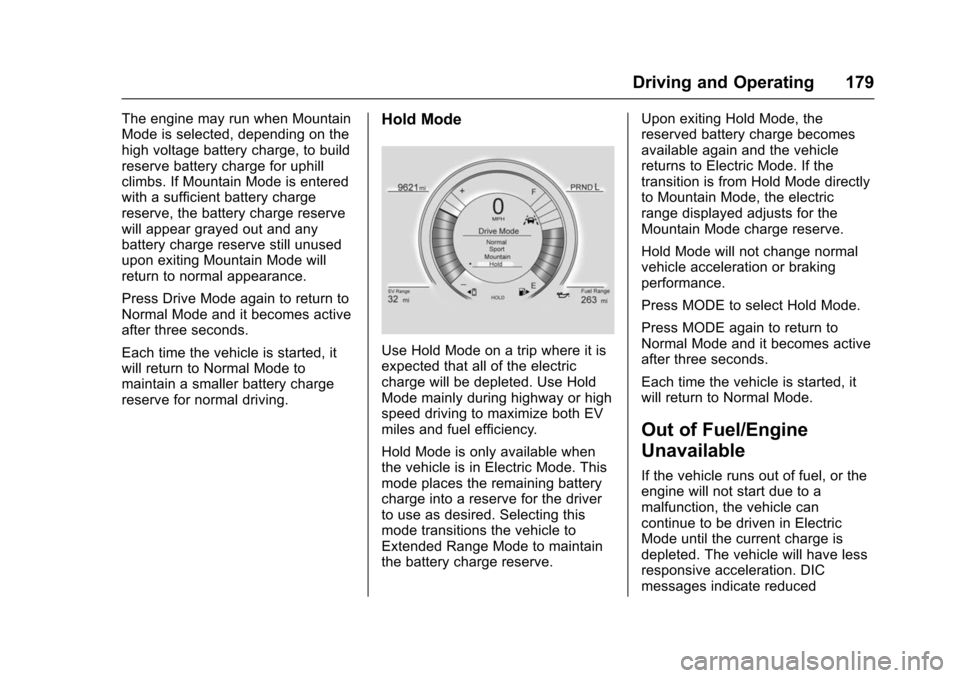 CHEVROLET VOLT 2016 2.G Owners Manual Chevrolet VOLT Owner Manual (GMNA-Localizing-U.S/Canada/Mexico-
9159388) - 2016 - crc - 5/20/15
Driving and Operating 179
The engine may run when Mountain
Mode is selected, depending on the
high volta