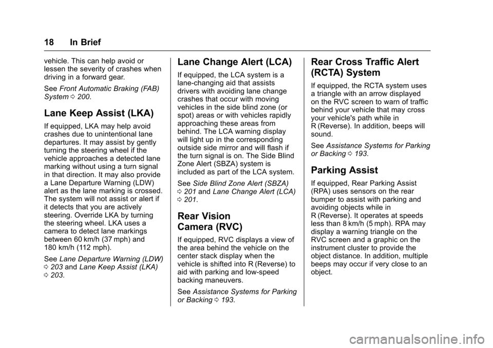 CHEVROLET VOLT 2016 2.G User Guide Chevrolet VOLT Owner Manual (GMNA-Localizing-U.S/Canada/Mexico-
9159388) - 2016 - crc - 5/20/15
18 In Brief
vehicle. This can help avoid or
lessen the severity of crashes when
driving in a forward gea