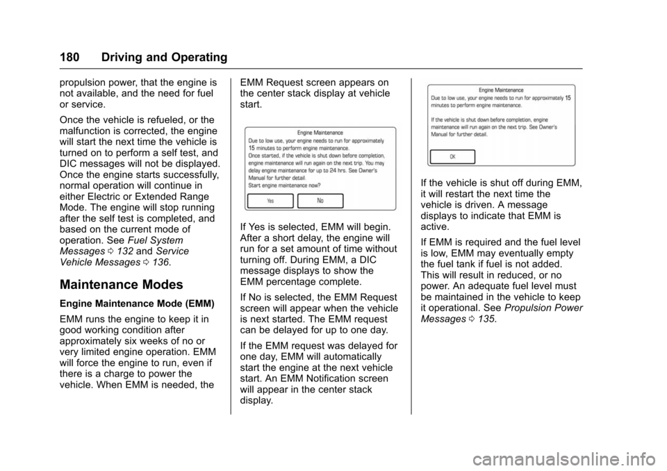 CHEVROLET VOLT 2016 2.G Owners Guide Chevrolet VOLT Owner Manual (GMNA-Localizing-U.S/Canada/Mexico-
9159388) - 2016 - crc - 5/20/15
180 Driving and Operating
propulsion power, that the engine is
not available, and the need for fuel
or s