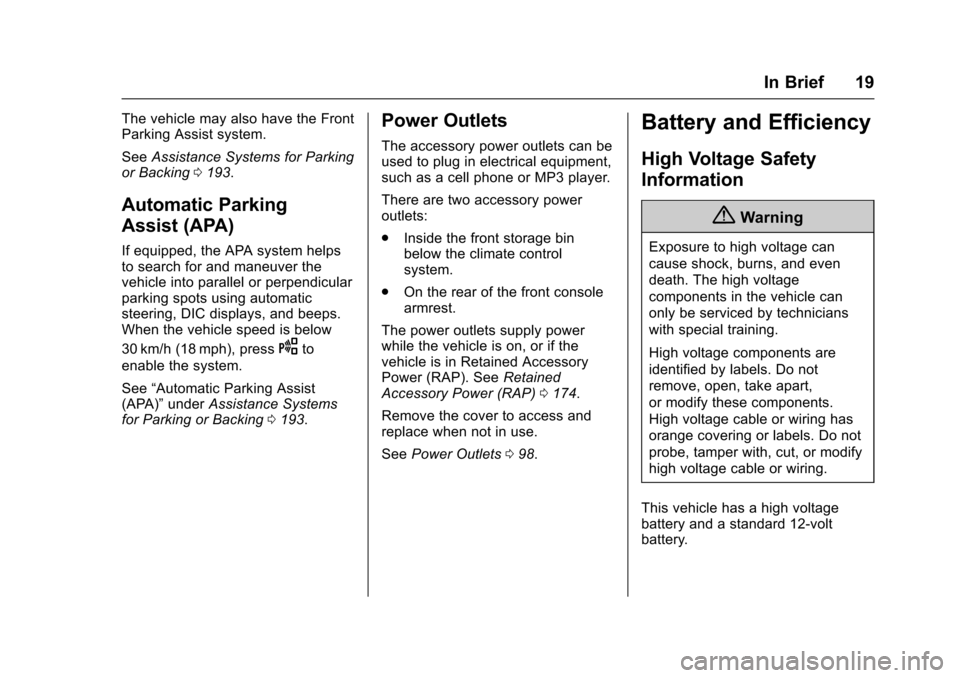 CHEVROLET VOLT 2016 2.G User Guide Chevrolet VOLT Owner Manual (GMNA-Localizing-U.S/Canada/Mexico-
9159388) - 2016 - crc - 5/20/15
In Brief 19
The vehicle may also have the Front
Parking Assist system.
SeeAssistance Systems for Parking