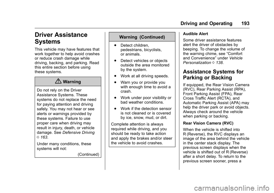 CHEVROLET VOLT 2016 2.G Owners Manual Chevrolet VOLT Owner Manual (GMNA-Localizing-U.S/Canada/Mexico-
9159388) - 2016 - crc - 5/20/15
Driving and Operating 193
Driver Assistance
Systems
This vehicle may have features that
work together to