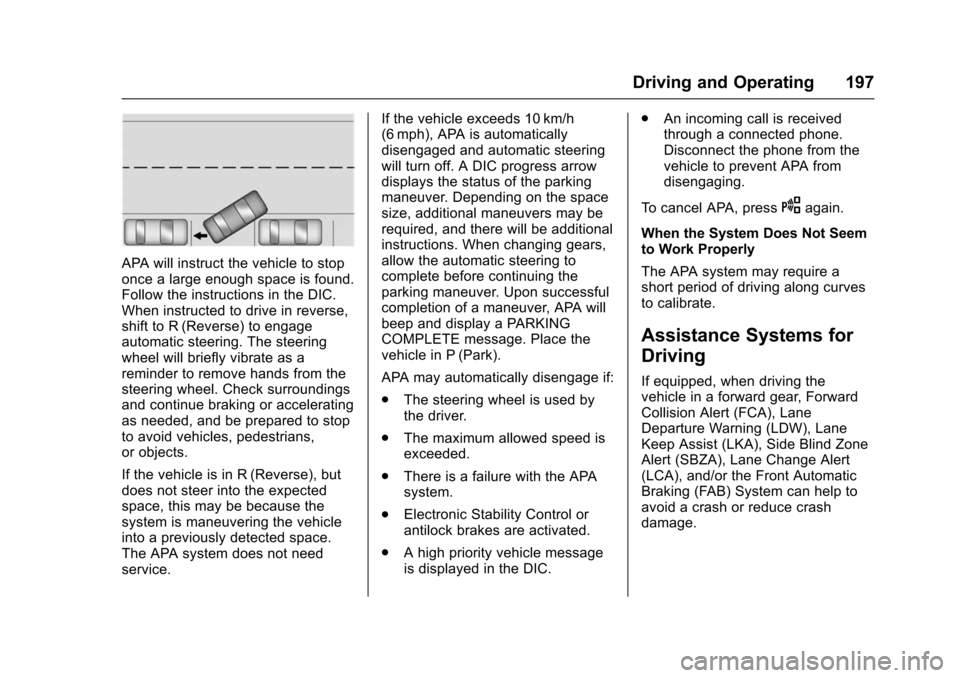 CHEVROLET VOLT 2016 2.G Owners Manual Chevrolet VOLT Owner Manual (GMNA-Localizing-U.S/Canada/Mexico-
9159388) - 2016 - crc - 5/20/15
Driving and Operating 197
APA will instruct the vehicle to stop
once a large enough space is found.
Foll CHEVROLET VOLT 2016 2.G Owners Manual Chevrolet VOLT Owner Manual (GMNA-Localizing-U.S/Canada/Mexico-
9159388) - 2016 - crc - 5/20/15
Driving and Operating 197
APA will instruct the vehicle to stop
once a large enough space is found.
Foll