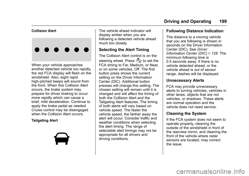 CHEVROLET VOLT 2016 2.G Owners Manual Chevrolet VOLT Owner Manual (GMNA-Localizing-U.S/Canada/Mexico-
9159388) - 2016 - crc - 5/20/15
Driving and Operating 199
Collision Alert
When your vehicle approaches
another detected vehicle too rapi