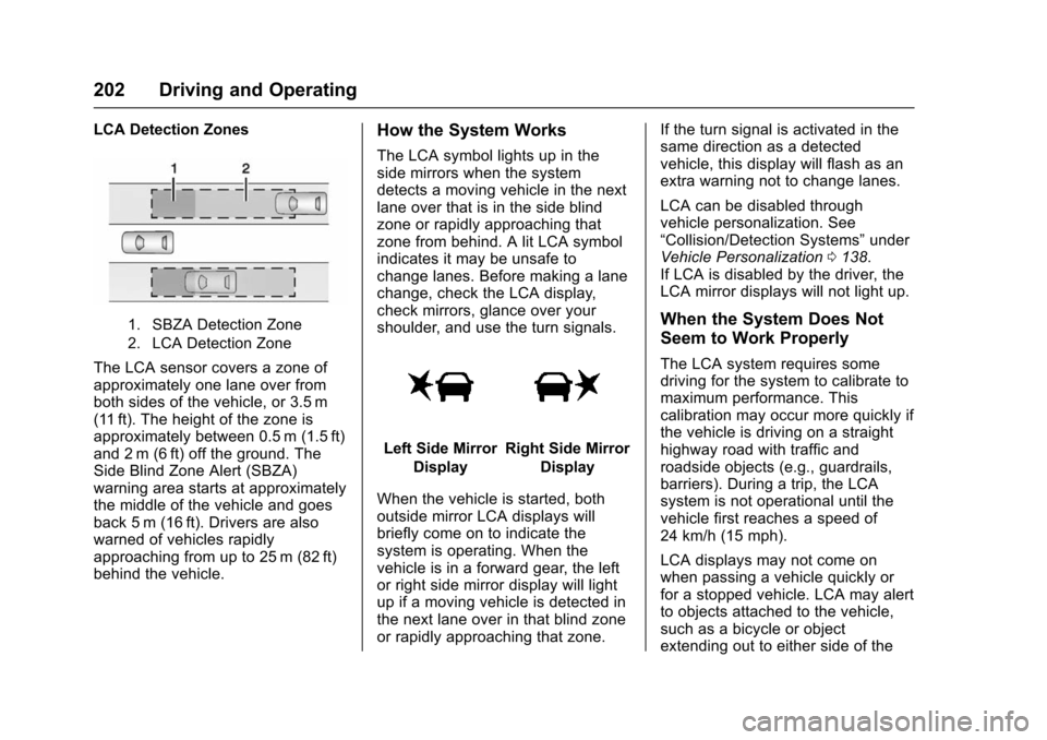 CHEVROLET VOLT 2016 2.G Owners Manual Chevrolet VOLT Owner Manual (GMNA-Localizing-U.S/Canada/Mexico-
9159388) - 2016 - crc - 5/20/15
202 Driving and Operating
LCA Detection Zones
1. SBZA Detection Zone
2. LCA Detection Zone
The LCA senso CHEVROLET VOLT 2016 2.G Owners Manual Chevrolet VOLT Owner Manual (GMNA-Localizing-U.S/Canada/Mexico-
9159388) - 2016 - crc - 5/20/15
202 Driving and Operating
LCA Detection Zones
1. SBZA Detection Zone
2. LCA Detection Zone
The LCA senso