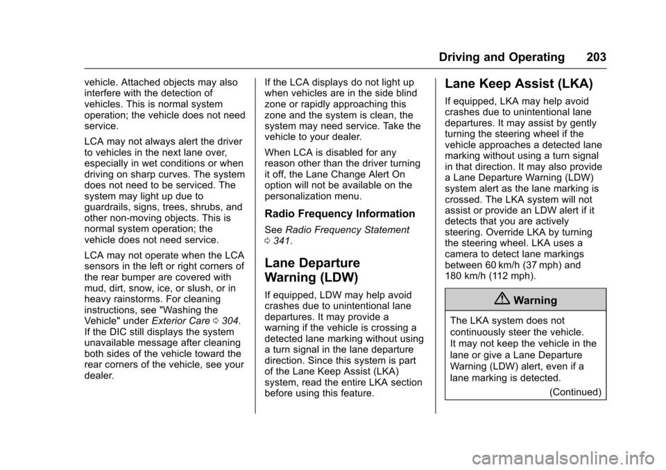 CHEVROLET VOLT 2016 2.G Owners Manual Chevrolet VOLT Owner Manual (GMNA-Localizing-U.S/Canada/Mexico-
9159388) - 2016 - crc - 5/20/15
Driving and Operating 203
vehicle. Attached objects may also
interfere with the detection of
vehicles. T CHEVROLET VOLT 2016 2.G Owners Manual Chevrolet VOLT Owner Manual (GMNA-Localizing-U.S/Canada/Mexico-
9159388) - 2016 - crc - 5/20/15
Driving and Operating 203
vehicle. Attached objects may also
interfere with the detection of
vehicles. T