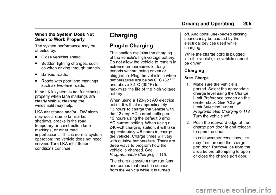 CHEVROLET VOLT 2016 2.G Owners Manual Chevrolet VOLT Owner Manual (GMNA-Localizing-U.S/Canada/Mexico-
9159388) - 2016 - crc - 5/20/15
Driving and Operating 205
When the System Does Not
Seem to Work Properly
The system performance may be
a CHEVROLET VOLT 2016 2.G Owners Manual Chevrolet VOLT Owner Manual (GMNA-Localizing-U.S/Canada/Mexico-
9159388) - 2016 - crc - 5/20/15
Driving and Operating 205
When the System Does Not
Seem to Work Properly
The system performance may be
a
