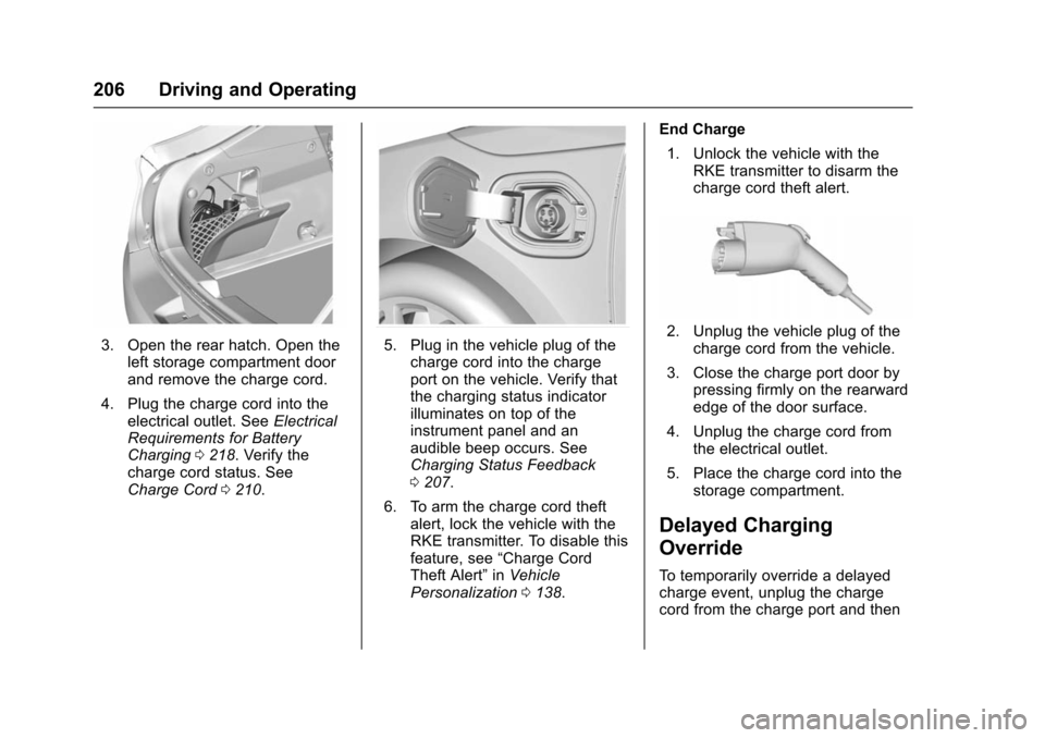 CHEVROLET VOLT 2016 2.G Owners Manual Chevrolet VOLT Owner Manual (GMNA-Localizing-U.S/Canada/Mexico-
9159388) - 2016 - crc - 5/20/15
206 Driving and Operating
3. Open the rear hatch. Open theleft storage compartment door
and remove the c